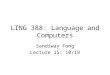 LING 388: Language and Computers Sandiway Fong Lecture 15: 10/18