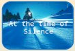 At the time of Silence. When you find yourself in any emotional difficulty, remember the silence as a divine instrument of construction and peace