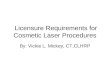 Licensure Requirements for Cosmetic Laser Procedures By: Vickie L. Mickey, CT,CLHRP