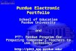 1 2003-04 Purdue Electronic Portfolio School of Education Purdue University and P 3 T 3 : Purdue Program for Preparing Tomorrow’s Teachers to use Technology