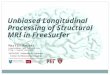 Unbiased Longitudinal Processing of Structural MRI in FreeSurfer Martin Reuter mreuter@nmr.mgh.harvard.edu 