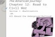 The American Journey: Chapter 12: Road to Civil War Section 1: Abolitionists -OR- All Aboard the Underground Railroad!