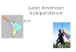 Latin American Independence 1808-1825. 4 outside events that prompted it: Enlightenment ideas of liberalism spread among Creoles American Revolution showed