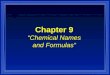 Chapter 9 “Chemical Names and Formulas” H2OH2O. Section 9.1 Naming Ions l OBJECTIVES: –Identify the charges on monatomic ions by using the periodic table,