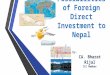 Possibilities of Foreign Direct Investment to Nepal By- CA. Bharat Rijal ICC Member