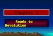 Roads to Revolution Roads to Revolution Chapter 5