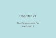 Chapter 21 The Progressive Era 1900-1917. Introduction How did intellectuals and writers prepare the way for progressive reform? What conditions in the