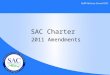 SAC Charter 2011 Amendments. SAC Charter Changes Section 6 of the Charter governs the amendment process – Proposed amendments must receive an affirmative