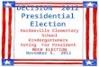DECISION 2012 Presidential Election November 5, 2012 Hardeeville Elementary School Kindergarteners Voting For President MOCK ELECTION