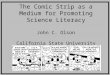 The Comic Strip as a Medium for Promoting Science Literacy John C. Olson California State University Northridge