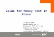 Value for Money Test in Korea PIMAC Jungwook KIM awaker2@kdi.re.kr Director, PPP Division Public and Private Infrastructure Investment Management Center