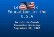 Let’s Talk Education in the U.S.A Recruit in Canada Counselor Workshop September 28, 2007