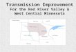 T ransmission I mprovement For the Red River Valley & West Central Minnesota
