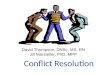 Conflict Resolution David Thompson, DNSc, MS, RN Jill Marsteller, PhD, MPP