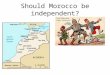 Should Morocco be independent?. Background The year is 1905 Britain and France have signed the Entente Cordiale Germany is looking to build up its empire