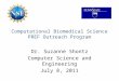 Computational Biomedical Science PREF Outreach Program Dr. Suzanne Shontz Computer Science and Engineering July 8, 2011