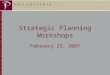 1 Strategic Planning Workshops February 23, 2007