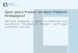 Open space Project: an Open Platform Pedagogical Reclaim pedagogy's space to maintain the existence "freedom of thought” with open platform concept
