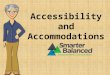 Accessibility and Accommodations. Introduction Positive and productive assessment experience Results that are fair and accurate