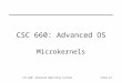 CSC 660: Advanced Operating SystemsSlide #1 CSC 660: Advanced OS Microkernels