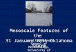 Mesoscale Features of the 31 January 2011 Oklahoma Storm Jennifer Newman School of Meteorology, University of Oklahoma
