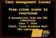 Case management issues – from crime scene to courtroom A perspective from the FBI Laboratory Cary T. Oien Chief, Trace Evidence Unit FBI Laboratory