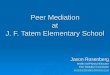 Peer Mediation at J. F. Tatem Elementary School Jason Rosenberg Health and Physical Educator Peer Mediation Coordinator jrosenbe@haddonfield.k12.nj.us