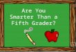 Are You Smarter Than a Fifth Grader? 1. Stay focused and work out each problem in your notebooks 2