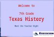 Welcome to 7th Grade Texas History Meet the Teacher Night