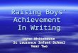 Raising Boys’ Achievement In Writing Jayne Whitehouse St Laurence Infant School Year Two
