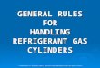 GENERAL RULES FOR HANDLING REFRIGERANT GAS CYLINDERS © Commonwealth of Australia 2010 | Licensed under AEShareNet Share and Return licence