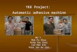 MU 7 Mak Fu Shun Kong Yau Choi Lee Man Kit Poon San On Zen YKK Project: Automatic adhesive machine