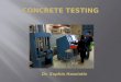 Dr. Sophia Hassiotis.  Strength Testing  Compressive Testing  Tensile Testing  Beam  Split Cylinder  Durability Testing  Chemical Attack  Freeze-Thaw