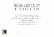 RESPIRATORY PROTECTION / E N V I R O N H & S T R A I N I N G P R O G R A M RESPIRATORY PROTECTION The following program presents the respiratory requirements