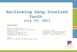 Reclaiming Gang-Involved Youth July 19, 2011 Presenters Marcus Stubblefield Systems Integration Coordinator King County 1211 East Alder Street Seattle,