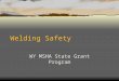 Welding Safety WY MSHA State Grant Program. Welding  Welding joins two pieces of metal by the use of heat, pressure, or both  Brazing or soldering involves
