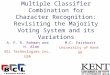 Multiple Classifier Combination for Character Recognition: Revisiting the Majority Voting System and its Variations M.C. Fairhurst University of Kent UK