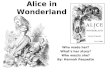 Alice in Wonderland Who made her? What’s her story? Who was/is she? By: Hannah Paquette