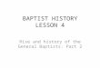 BAPTIST HISTORY LESSON 4 Rise and history of the General Baptists: Part 2