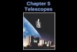 Chapter 5 Telescopes. 5.1 Optical Telescopes The Hubble Space Telescope 5.2 Telescope Size The Hubble Space Telescope 5.3 Images and Detectors Diffraction