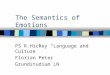 The Semantics of Emotions PS R.Hickey “Language and Culture” Florian Peter Grundstudium LN