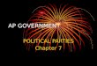 AP GOVERNMENT POLITICAL PARTIES Chapter 7. What is a political party? A group of political activists who organize to win elections, operate government,