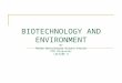 BIOTECHNOLOGY AND ENVIRONMENT BY Madam Noorulnajwa Diyana Yaacob PPK Bioproses LECTURE 9