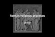 Roman religious practices prayer. Prayer Requests to gods had to be made in prayer A prayer should follow a set ritual