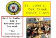 St. John’s, Oak Creek, Bible Class Martin Luther - God’s Reformation Servant “The Indulgence Controversy”