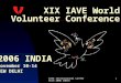IAVE International Conference 2006 INDIA 1 XIX IAVE World Volunteer Conference 2006 INDIA November 10-14 NEW DELHI