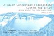 A Solar Generation Forecasting System for ERCOT Where Would the Data Come From? Jay Zarnikau | President Steve Wiese | Senior Consultant, Energy Efficiency
