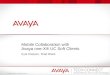 © 2011 Avaya Inc. All rights reserved. Mobile Collaboration with Avaya one-X® UC Soft Clients Kyle Klassen, Brad Black