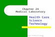 Chapter 24 Medical Laboratory Health Care Science Technology Copyright © The McGraw-Hill Companies, Inc