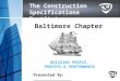 The Construction Specifications Institute BUILDING PEOPLE, PROCESS & PERFORMANCE Baltimore Chapter 101 Presented By: ________________